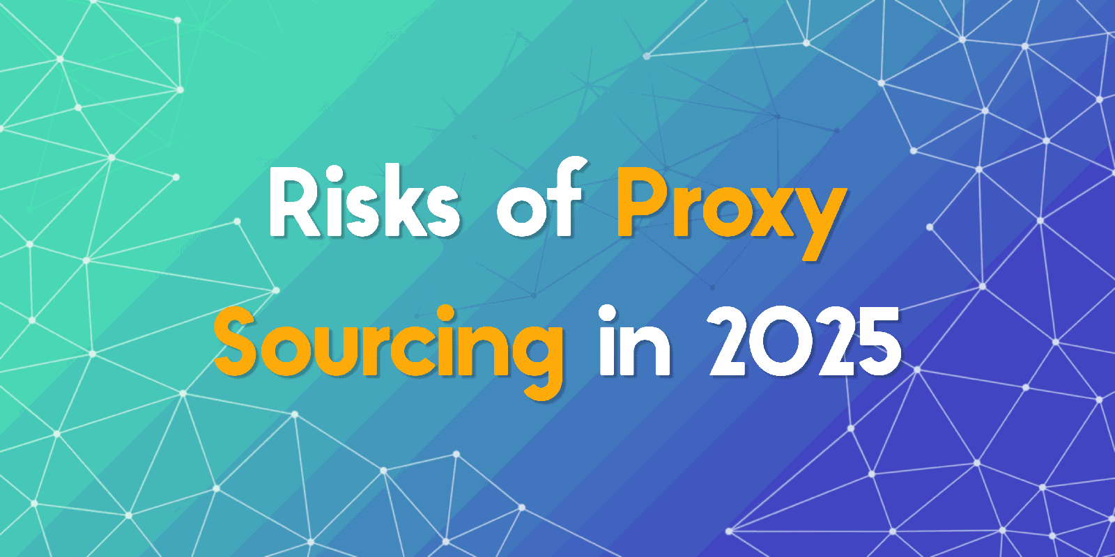 Navigating the Risks of Proxy Sourcing in 2025