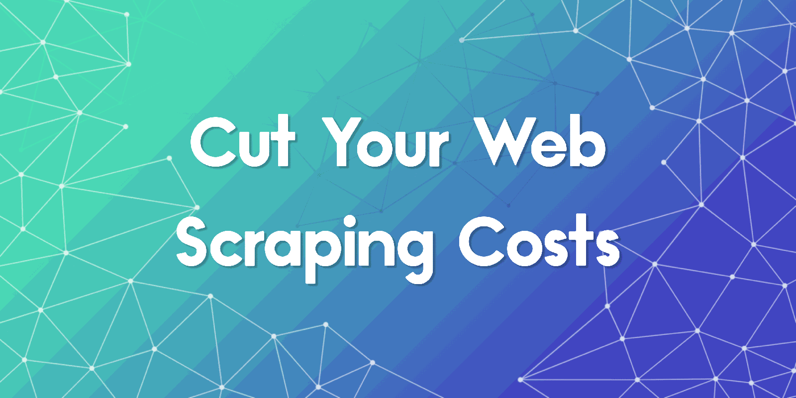 Strategies to Cut Your Web Scraping Costs