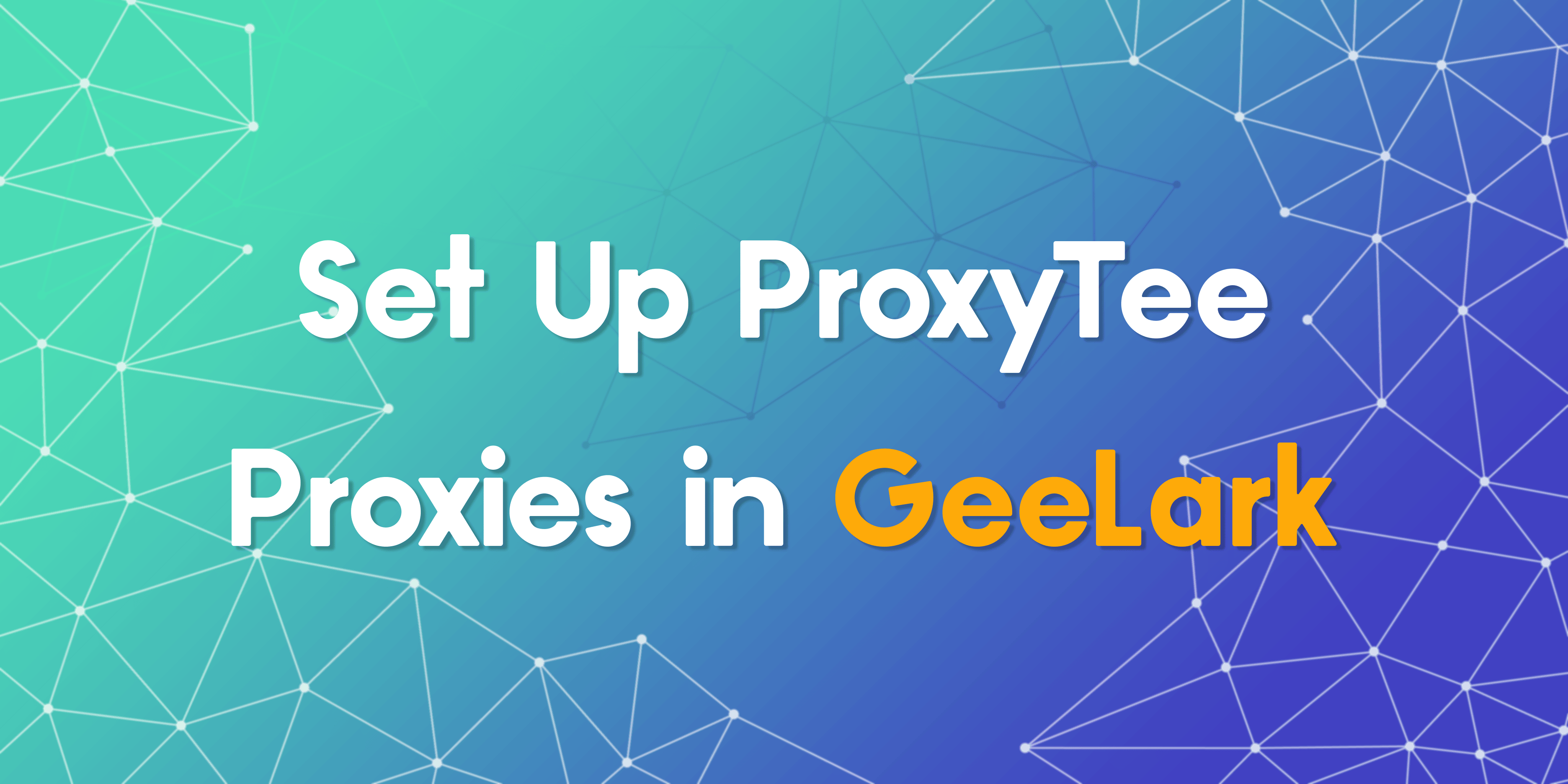 Set Up ProxyTee Proxies in GeeLark for Smooth Online Tasks