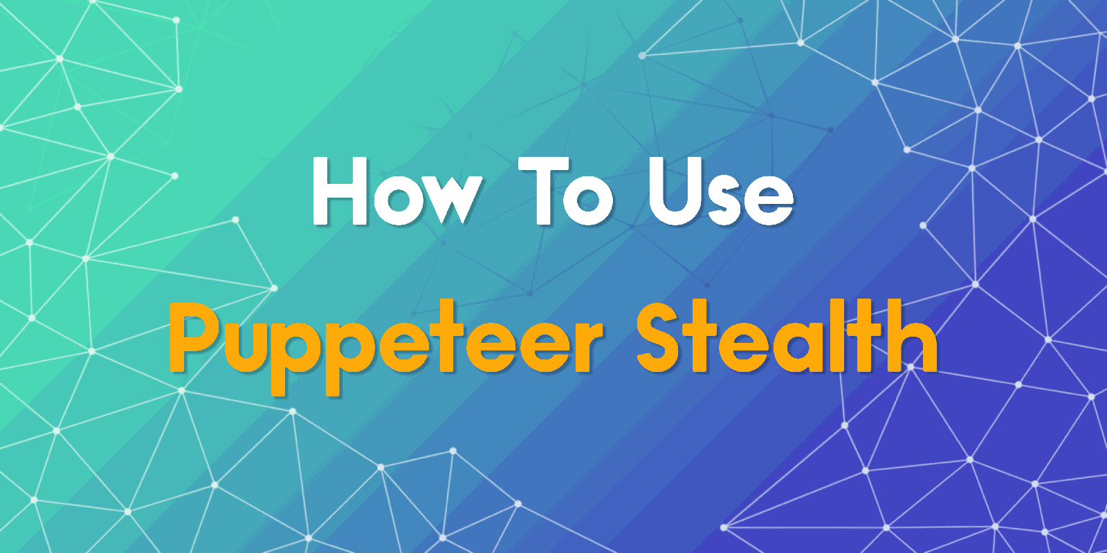 How to Use Puppeteer Stealth to Avoid Detection