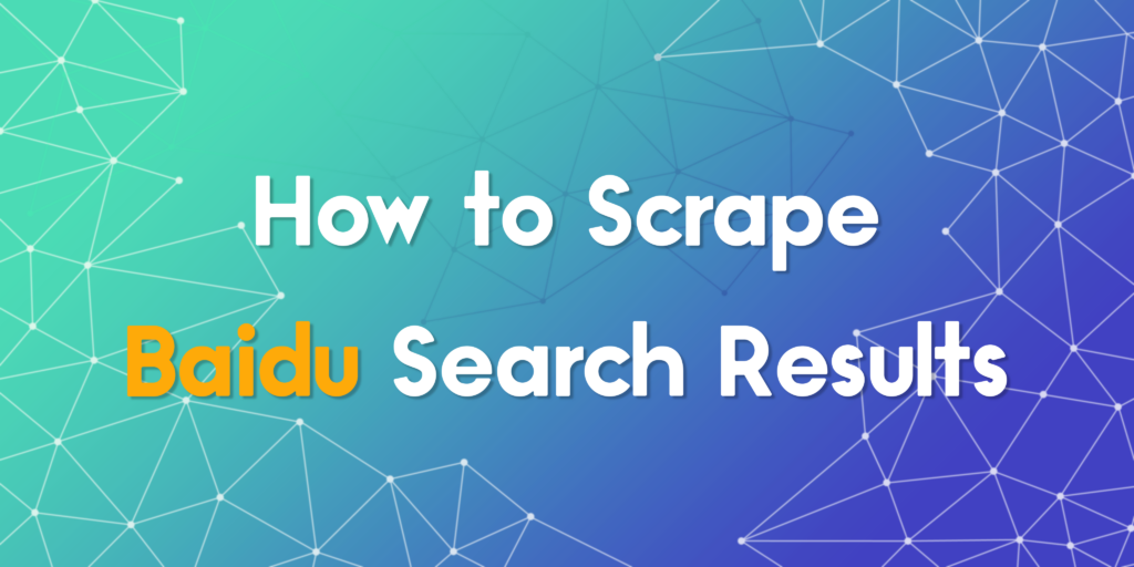 How to Scrape Baidu Search Results