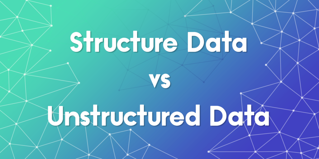 The Key Differences Between Structured and Unstructured Data Explained
