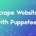 How to Scrape Websites with Puppeteer: A 2025 Beginner’s Guide